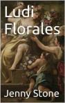 Ludi Florales (Life of a Harlot) - Jenny Stone
