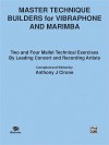 Master Technique Builders for Vibraphone and Marimba: Two and Four Mallet Technical Exercises by Leading Concert and Recording Artists - Anthony J. Cirone