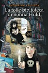 La folle biblioteca di nonna Huld - Thorarinn Leifsson, Thorarinn Leifsson, Silvia Cosimini