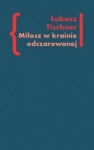 Miłosz w krainie odczarowanej - Łukasz Tischner