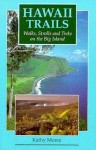 Hawaii Trails: Walks, Strolls, and Treks on the Big Island - Kathy Morey