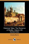 Historical Tales: The Romance of Reality, Volume VIII (Illustrated Edition) (Dodo Press) - Charles Morris