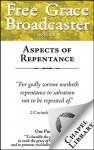 Free Grace Broadcaster - Issue 156 - Aspects of Repentance - C. O. Rosenius, John Hill, John Gerhard, Robert Bolton, Van Der Groe, Theodore, Shelton Jr., L.R.