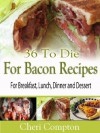 36 To Die For Bacon Recipes For Breakfast, Lunch, Dinner And Dessert - Cheri Compton