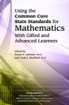 Using the Common Core State Standards in Mathematics with Gifted and Advanced Learners - Susan K. Johnsen, Linda Sheffield