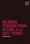 Religions, Transnational Actors and Soft Power - Jeffrey Haynes