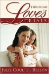 Through Love's Trials - Julie Coulter Bellon