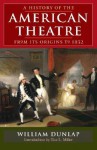 A History of the American Theatre from Its Origins to 1832 - William Dunlap, Tice L. Miller