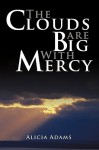 The Clouds Are Big with Mercy - Alicia Adams