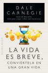 La Vida Es Breve, Conviertela En Una Gran Vida - Dale Carnegie