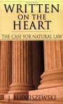 Written on the Heart: The Case for Natural Law - J. Budziszewski