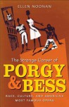 The Strange Career of Porgy and Bess: Race, Culture, and America's Most Famous Opera - Ellen Noonan