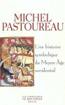 Une Histoire Symbolique Du Moyen Âge Occidental - Michel Pastoureau