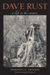 Dave Rust: A Life in the Canyons - Frederick H Swanson, Michael F. Anderson, Michael F Anderson