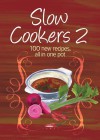 Slow Cookers 2: 100 New Recipes, All in One Pot - Murdoch Books