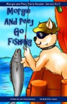 Morgie and Peej Go Fishing (Morgie and Peej Early Reader Series) - Ian Schmahmann, Peipei