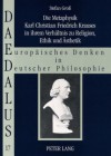 Die Metaphysik Karl Christian Friedrich Krauses in Ihrem Verhaeltnis Zu Religion, Ethik Und Aesthetik - Stefan Gross