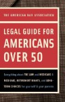 American Bar Association Legal Guide for Americans Over 50: Everything about the Law and Medicare and Medicaid, Retirement Rights, and Long-Term Choices for Yourself and Your Parents - The American Bar Association