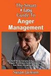 The Smart & Easy Guide to Anger Management: The Self Help Solution for Managing Anger Problems in Relationships for Men, Women & Kids - Susan Jackson