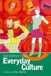 Interpreting Everyday Culture - Fran Martin