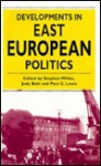 Developments in East European Politics - Paul G. Lewis, Judy Batt, Stephen White