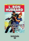 The Lieutenant Takes the Sky (Large Print 16pt) - L Ron Hubbard