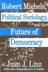 Robert Michels, Political Sociology, and the Future of Democracy - Juan Linz