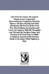 Life Of David Crockett: Comprising His Early History; His Bear Hunting And Other Adventures; His Services In The Creek War; His Electioneering Speeches ... Glorious Death At The Alamo While Fightin - Michigan Historical Reprint Series