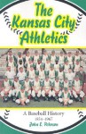 The Kansas City Athletics: A Baseball History, 1954-1967 - John E. Peterson