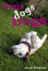 Dogs, dogs, Dogs - Anne Emerick