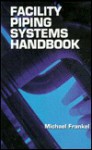 Facility Piping Systems Handbook - Mike Frankel, Mike Frankel