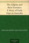 The Gilpins and their Fortunes A Story of Early Days in Australia - W.H.G. Kingston, Archibald Webb