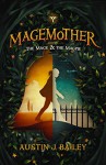 The Mage and the Magpie: Magemother Book 1 (A Kids Fantasy Adventure Book Series for Teens and Young Adults) - Austin J. Bailey, James T. Egan, Crystal Watanabe