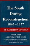 The South During Reconstruction, 1865-1877 - E. Merton Coulter