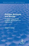 Pukhtun Economy and Society (Routledge Revivals): Traditional Structure and Economic Development in a Tribal Society - Akbar Ahmed