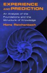 Experience and Prediction: An Analysis of the Foundations and the Structure of Knowledge - Hans Reichenbach, Alan W. Richardson