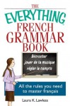 The Everything French Grammar Book - Laura K. Lawless