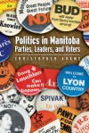 Politics in Manitoba: Parties, Leaders, and Voters - Christopher Adams