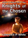 Knights of the Chosen - Lawrence P. White