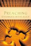 Preaching Evangelistically: Proclaiming the Saving Message of Jesus - Al Fasol, Steve Gaines