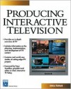 Producing Interactive Television [With CDROM] - Annesa Hartman