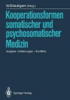 Kooperationsformen Somatischer Und Psychosomatischer Medizin: Aufgabe Erfahrungen Konflikte - Walter Brautigam, S. Becker, G. Martz, D. Petzoldt, H. Theml, H. Friedrich, W. Blankenburg, U. Koch, F. Meerwein, W. Pontzen