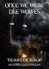 Once We Were Like Wolves (Tears of Rage, #2) - M. Todd Gallowglas