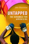 Untapped: The Scramble for Africa's Oil - John Ghazvinian