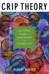 Crip Theory: Cultural Signs of Queerness and Disability - Robert McRuer, Michael Bérubé