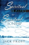 Spiritual Slavery to Spiritual Sonship: Your Destiny Awaits You - Jack Frost