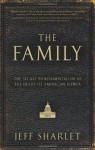 The Family: The Secret Fundamentalism at the Heart of American Power - Jeff Sharlet