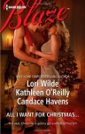 All I Want For Christmas...: Christmas KissesBaring It AllA Hot December Night - Candace Havens, Lori Wilde, Kathleen O'Reilly