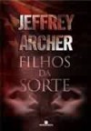 Filhos da Sorte (Brochura) - Jeffrey Archer