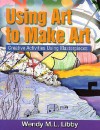 Using Art to Create Art - Wendy M.L Libby